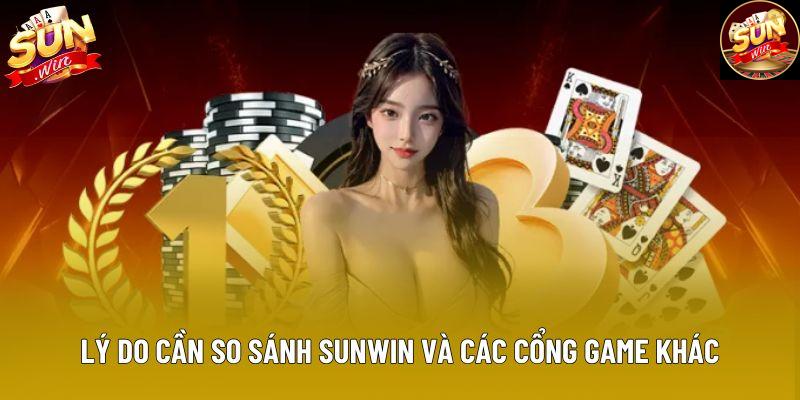 Lý do cần so sánh Sunwin và các cổng game khác