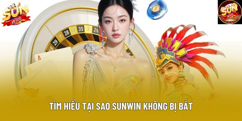 Tìm hiểu tại sao sunwin không bị bắt