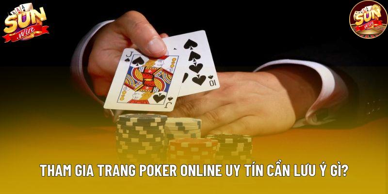 Tham gia trang poker online uy tín cần lưu ý gì?