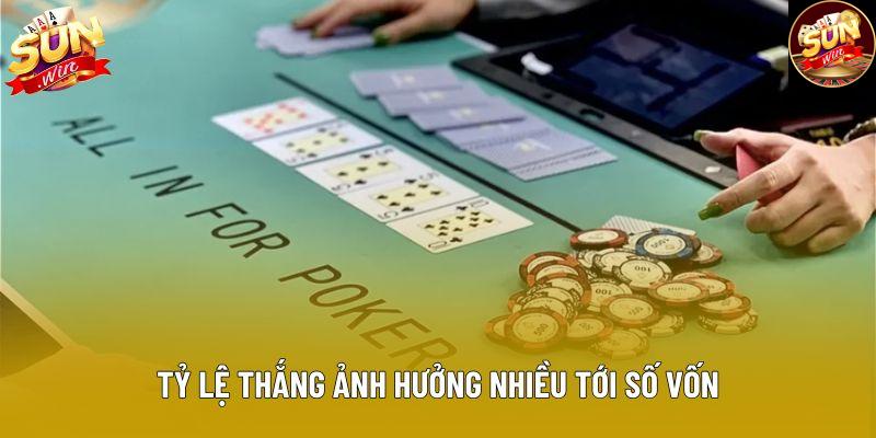 Tỷ lệ thắng ảnh hưởng nhiều tới số vốn