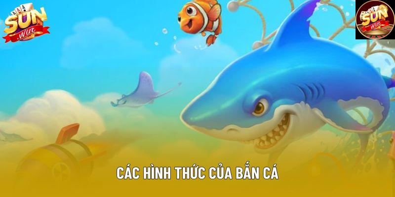 Các hình thức của bắn cá Các hình thức của bắn cá