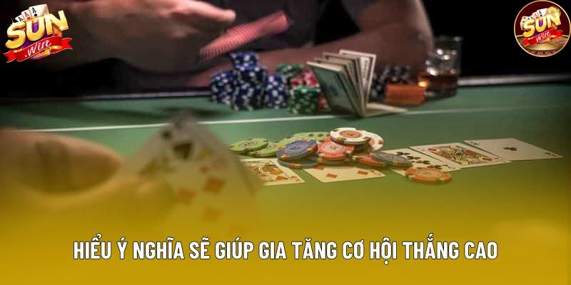Hiểu ý nghĩa sẽ giúp gia tăng cơ hội thắng cao