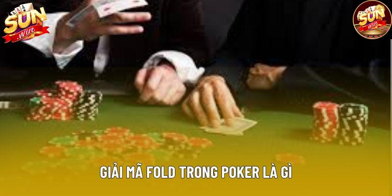 Giải mã Fold trong poker là gì