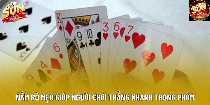 Nắm rõ mẹo giúp người chơi thắng nhanh trong phỏm